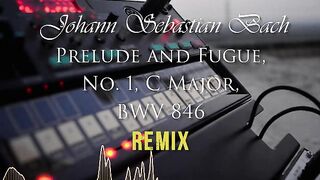 Johann Sebastian Bach-Prelude and Fugue, No. 1, C Major, BWV 846-REMIX