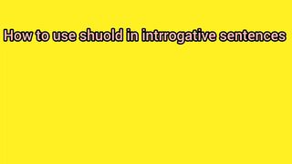 How to use should in interrogative sentences|Interrogative sentence main should ka istamal