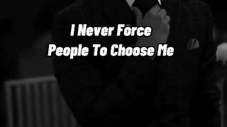 I never people to choose me