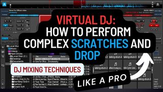 Virtual Dj: How to Perform Complex DJ Scratches and Drops like A Pro | How To DJ | DJ Tips And Tricks