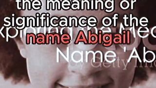 Meaning Of The Name "Abigail" origins and unique characteristics