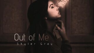 Skyler Gray - Out of Me.