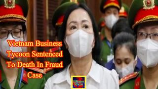 Vietnamese billionaire sentenced to death for $44bn fraud