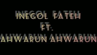 Inegol Fateh ft. Ahwarun Ahwarun