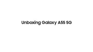Experience the Unboxing of the Galaxy A55 5G: Official Presentation by Samsung