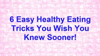 6 Easy Healthy Eating Tricks You Wish You Knew Sooner!