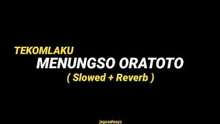 TEKOMLAKU MENUNGSO ORATOTO SLOWED