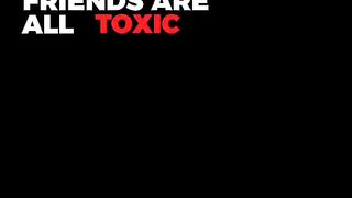 Futage all my friends toxic
