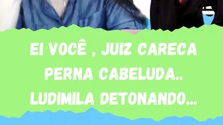 EI VOCÊ , JUIZ CARECA , PERNA CABELUDA.. LUDIMILA DETONANDO... #patriota #bolsonaro #foraluladrao #viralshorts #viralvideotiktok #foralula