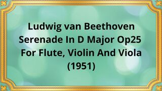 Ludwig van Beethoven Serenade In D Major, Op  25 For Flute, Violin And Viola (1951)