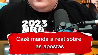 Caze manda a real sobre as apostas