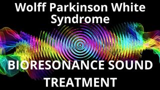 Wolff Parkinson White Syndrome_Sound therapy session_Sounds of nature