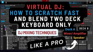 Virtual Dj : How to Scratch Fast And Blend Two Tracks using Keyboard Like A Pro  | Best Dj Tutorials