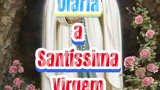 Consagração Diária a Santíssima Virgem Maria.