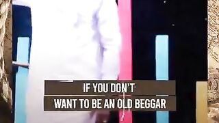 If you don't want to Be an old beggar