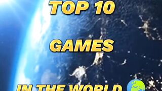 Top 10 Games in the world