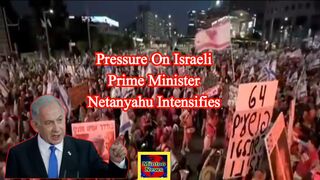 Pressure on Israeli Prime Minister Netanyahu intensifies