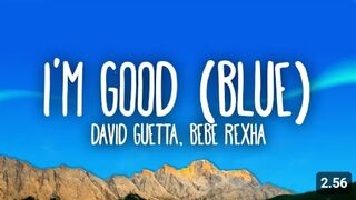 David Guetta, Bebe Rexha - I'm good (Blue) | I'm good, yeah, I'm feelin' alright
