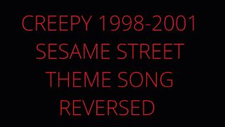 CREEPY SESAME STREET THEME REVERSED
