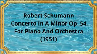 Robert Schumann Concerto In A Minor Op  54 For Piano And Orchestra (1951)