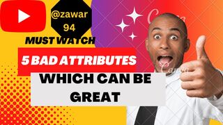 5 Bad Attributes which can be Great In Fact