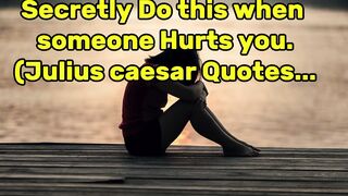 Secretly Do this when someone Hurts you.(Julius caesar Quotes...