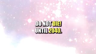 Do not die until 2040
