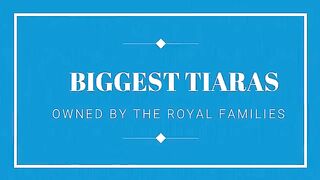 Biggest Tiaras from the Royal Families