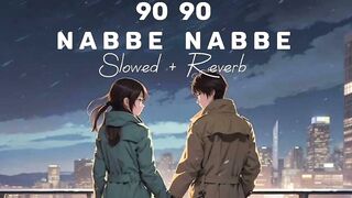 Slowed +90 Reverb  - 90 Nabbe Nabbe - Gippy Grewal & Jasmine Sandlas | Sargun Mehta | Roopi Gill