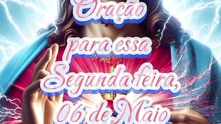 Oração para essa Segunda feira 06 de Maio.