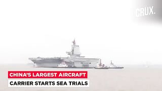 China's Aircraft Carrier Fujian Out For Sea Trials, Beijing In Race With US To Be Naval Superpower