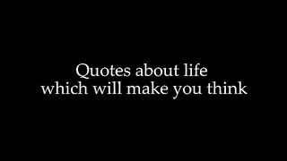 The best quotes about life i´ve found today. Listen to them !!!
