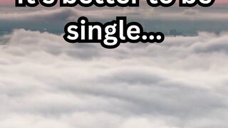 It's better to be single