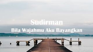 Sudirman - Bila Wajahmu Aku Bayangkan
