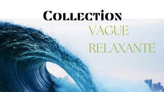 Collection Vague relaxante