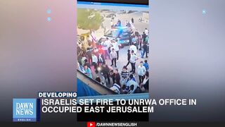 Israelis Set Ablaze UNRWA Office In Occupied East Jerusalem | Dawn News English