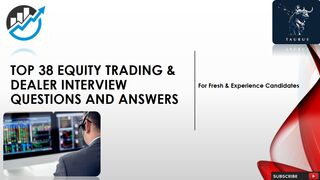 Top 38 Equity Trading & Dealer Interview Questions & Answers | For Fresh & Experience Candidates