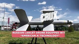 Ukraine Vs West? Russian Lancet Drones Found Using US AI Technology, European GPS Navigation Systems