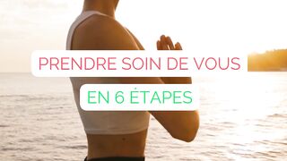 Prendre soin de vous 6 etapes