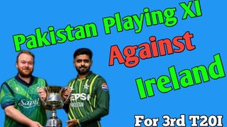 Pakistan Cricket Team Playing XI Against Ireland In My Opinion.