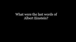 Last words of Albert einstein