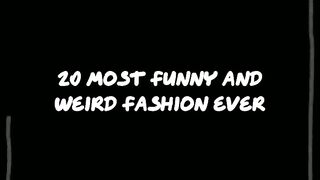 20 MOST FUNNY AND WEIRD FASHION EVER..????????????????????