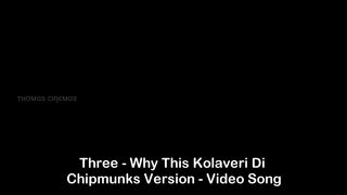 Three Why This Kolaveri Di Chipmunks Version Video Song_1080p.