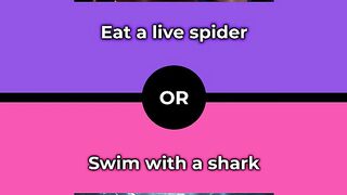 Would you rather - Eat a live spider