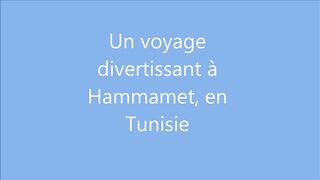 Un voyage divertissant à Hammamet, en Tunisie