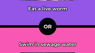 Would you rather - Eat a live worm