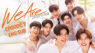 We Are The Series Ep 1 ENG SUB