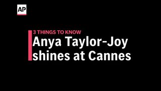 3 Things to Know_ Anya Taylor-Joy shines at Cannes.