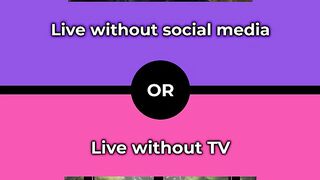 Would you rather - Live without social media