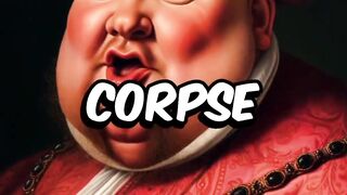 King Henry VIII’s Corpse Exploded Because He Was Too Fat!